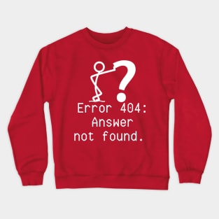 ERROR 404: ANSWER NOT FOUND Crewneck Sweatshirt